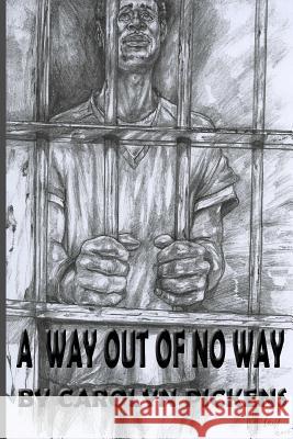 A Way Out Of No Way Pickens, Carolyn 9781522764496 Createspace Independent Publishing Platform