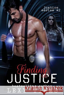 Finding Justice: Detective Suspence Thriller Crime Action Romance Lexy Timms 9781522764861