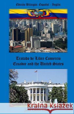 Ecuador and the United States: Tratado de Libre Comercio Juan Carlos Gachet 9781522765479 Createspace Independent Publishing Platform