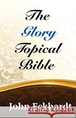 The Glory Topical Bible John Eckhardt 9781522765899 Createspace Independent Publishing Platform