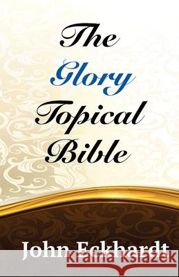 The Glory Topical Bible John Eckhardt 9781522765899