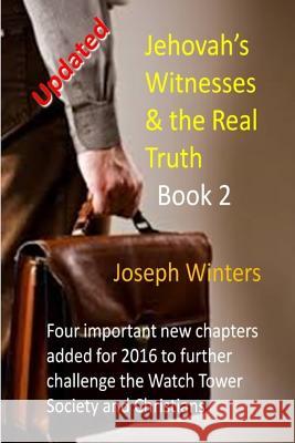 Jehovah's Witnesses & the Real Truth - Book 2 Joseph Winters 9781522767275 Createspace Independent Publishing Platform