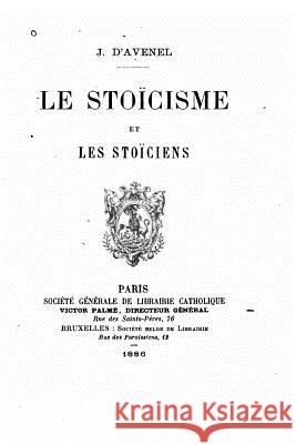 Le stoïcisme et les stoïciens D'Avenel, J. 9781522767879 Createspace Independent Publishing Platform