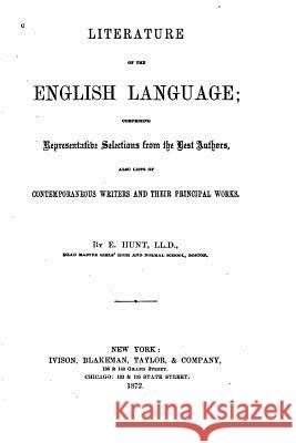 Literature of the English Language, Comprising Representative Selections from the Best Authors E. Hunt 9781522769873 Createspace Independent Publishing Platform