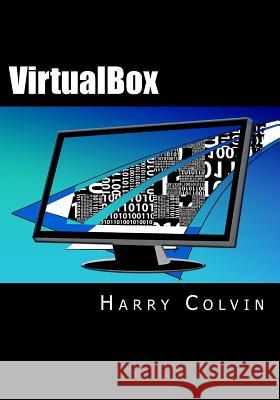 VirtualBox: An Ultimate Guide Book on Virtualization with VirtualBox Colvin, Harry 9781522769880 Createspace Independent Publishing Platform