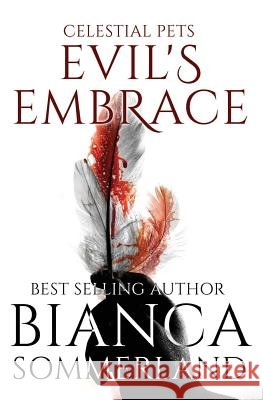 Celestial Pets: Evil's Embrace Bianca Sommerland 9781522770251