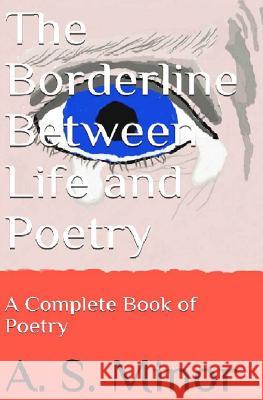 The Borderline Between Life and Poetry: A Complete Book of Poetry MR a. S. Mino 9781522770534 Createspace Independent Publishing Platform