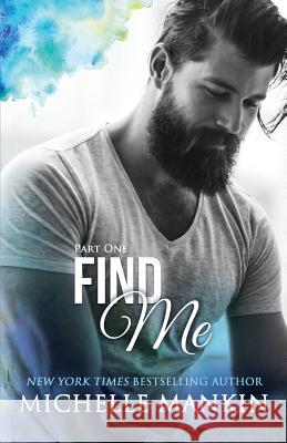 FIND ME - Part One Mankin, Michelle 9781522771692 Createspace Independent Publishing Platform