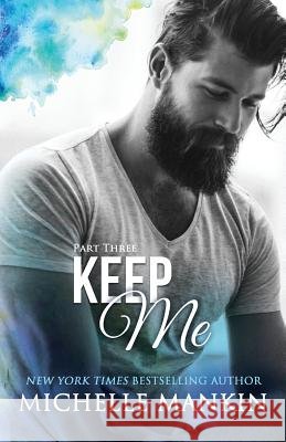 KEEP ME - Part Three Mankin, Michelle 9781522771784