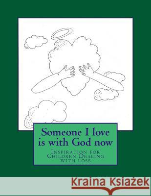 Someone I love is with God now: Childrens Guided to Healing and Faith Julie Adriensen Lisa M. Efflandt 9781522772460 Createspace Independent Publishing Platform