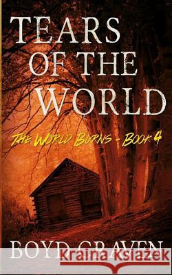 Tears Of The World: A Post-Apocalyptic Story Craven III, Boyd 9781522772583