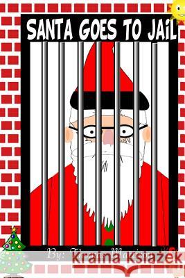 Santa Goes To Jail Mattison, Thomas 9781522773306 Createspace Independent Publishing Platform