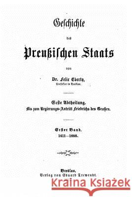Geschichte des Preussischen Staats Eberty, Felix 9781522773917 Createspace Independent Publishing Platform