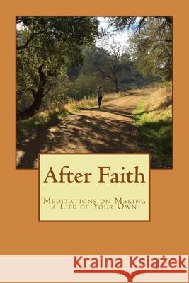 After Faith: Meditations on Making a Life of Your Own Ruth Va 9781522775003