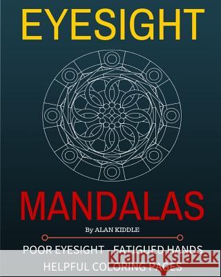 Eyesight Mandalas: Coloring Pages For People With Eye & Hand Fatigue Kiddle, Alan 9781522775218 Createspace Independent Publishing Platform