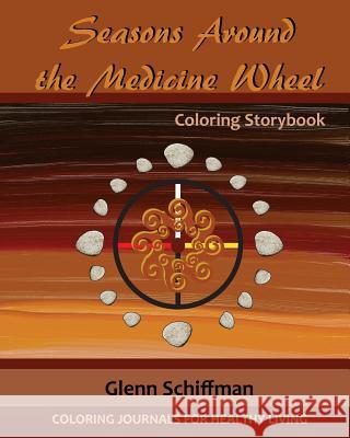 Seasons Around the Medicine Wheel Glenn Schiffman Deborah Louise Brown 9781522775843