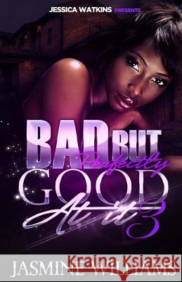 Bad, But Perfectly Good At It 3: The Finale Jasmine Williams 9781522776215