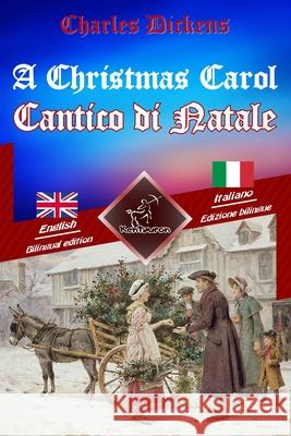 A Christmas Carol - Cantico di Natale: Bilingual parallel text - Bilingue con testo inglese a fronte: English - Italian / Inglese - Italiano Leech, John 9781522776390