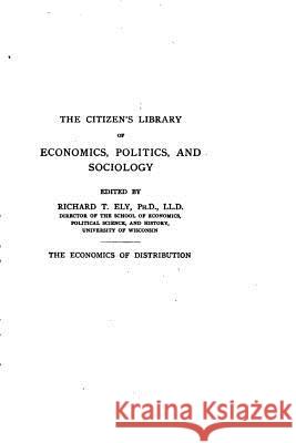 The Economics of Distribution Richard T. Ely 9781522776659 Createspace Independent Publishing Platform