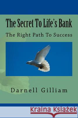 The Secret To Life's Bank Gilliam, Darnell 9781522776925 Createspace Independent Publishing Platform