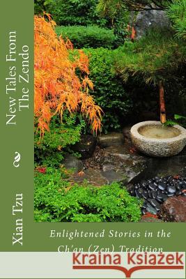 New Tales From the Zendo: Enlightened Stories in the Ch'an (Zen) Tradition Skyheart, Jonathan 9781522777441 Createspace Independent Publishing Platform