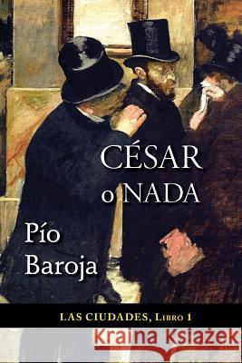 César o nada Baroja, Pio 9781522777458 Createspace Independent Publishing Platform