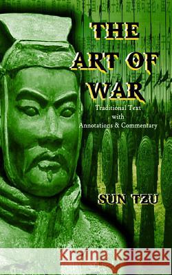 The Art of War: Traditional Text with Annotations & Commentary Sun Tzu 9781522777755 Createspace Independent Publishing Platform