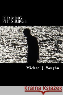 Rhyming Pittsburgh: a novel with poems Michael J. Vaughn 9781522777939