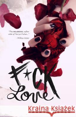 F*ck Love Tarryn Fisher 9781522778158 Createspace Independent Publishing Platform