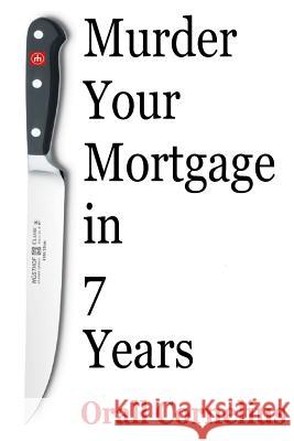 Murder Your Mortgage In 7 Years Cornelius, Orall 9781522778219 Createspace Independent Publishing Platform