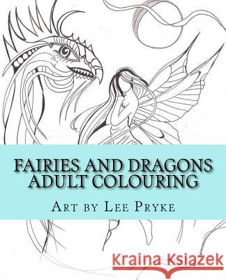 Fairies and Dragons: Adult Colouring Book MS Lee Pryke 9781522778233 Createspace Independent Publishing Platform