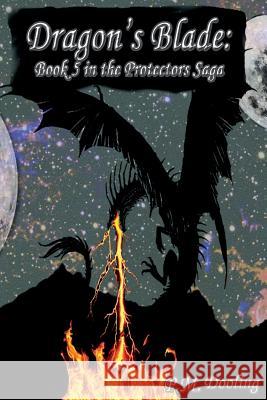 Dragon's Blade: Book 5 in the Protectors Saga P. M. Dooling 9781522779490 Createspace Independent Publishing Platform