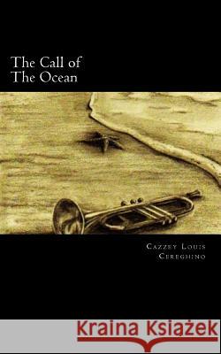The Call of The Ocean Cereghino, Cazzey Louis 9781522781011 Createspace Independent Publishing Platform