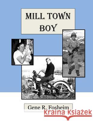 Mill Town Boy Gene R. Fosheim 9781522782407 Createspace Independent Publishing Platform