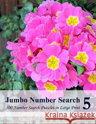 Jumbo Number Search 5: 300 Number Search Puzzles in Large Print Puzzlefast 9781522783169 Createspace Independent Publishing Platform