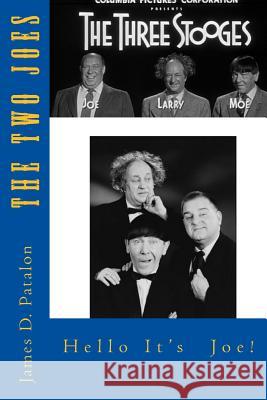 Hello It's Joe: The Last Three Stooges: Filmography James D. Patalon 9781522783343 Createspace Independent Publishing Platform