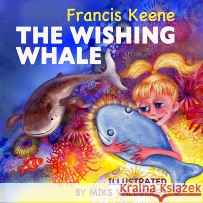 The Wishing Whale Francis Keene Miks Valdbergs 9781522783718 Createspace Independent Publishing Platform
