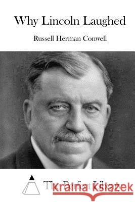 Why Lincoln Laughed Russell Herman Conwell The Perfect Library 9781522785354 Createspace Independent Publishing Platform