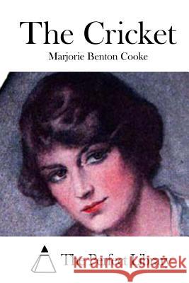 The Cricket Marjorie Benton Cooke The Perfect Library 9781522785651