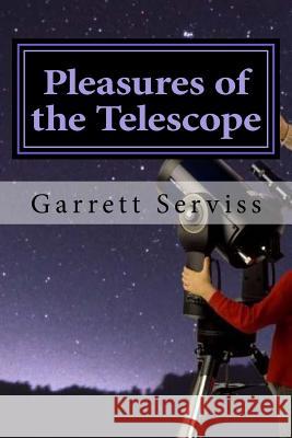 Pleasures of the Telescope Garrett Serviss Hollybook 9781522785842 Createspace Independent Publishing Platform