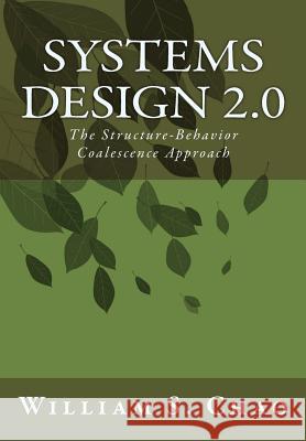 Systems Design 2.0: The Structure-Behavior Coalescence Approach Dr William S. Chao 9781522786207 Createspace Independent Publishing Platform