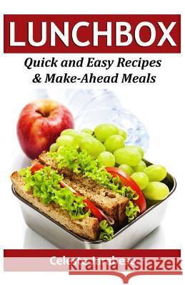 LUNCH Box: Quick and Easy Recipes & Make-Ahead Meals Jarabese, Celeste 9781522786320 Createspace Independent Publishing Platform