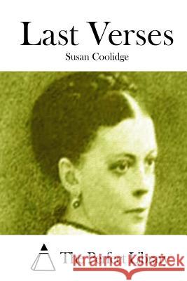 Last Verses Susan Coolidge The Perfect Library 9781522786559 Createspace Independent Publishing Platform