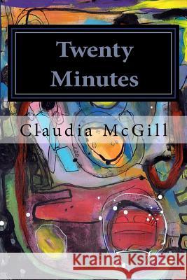 Twenty Minutes Claudia McGill 9781522786566 Createspace Independent Publishing Platform