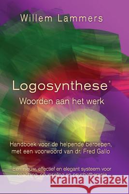 Logosynthese: Woorden Aan Het Werk. Handboek Voor de Helpende Beroepen Willem Lammers 9781522787235 Createspace Independent Publishing Platform