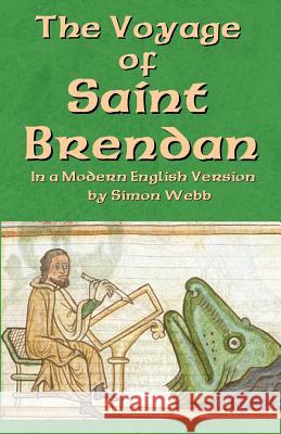 The Voyage of Saint Brendan: In a Modern English Version by Simon Webb Simon Webb 9781522787488 Createspace Independent Publishing Platform