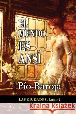 El mundo es ansí Baroja, Pio 9781522788317 Createspace Independent Publishing Platform