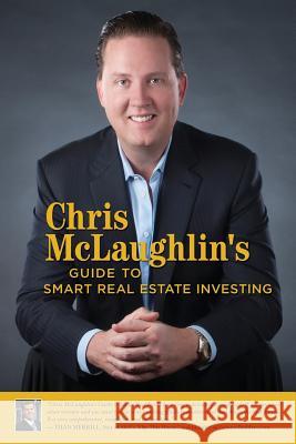 Chris McLaughlin's Guide to Smart Real Estate Investing Chris McLaughlin 9781522788454