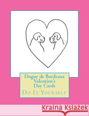 Dogue de Bordeaux Valentine's Day Cards: Do It Yourself Gail Forsyth 9781522789772