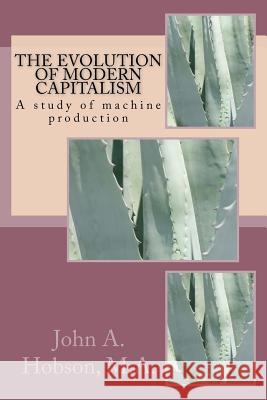 The evolution of modern capitalism: A study of machine production Ballin, G-Ph 9781522790136 Createspace Independent Publishing Platform